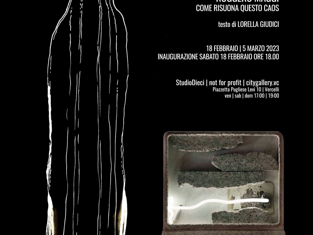 COME RISUONA QUESTO CAOS – MOSTRA DI RUGGERO MAGGI